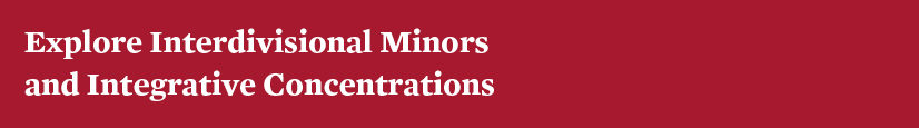 Explore Majors, Minors, Integrative Concentrations. Interdisciplinary Minors and Concentrations